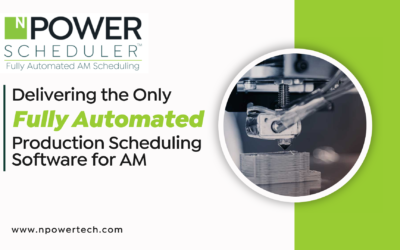 Nesting Software vs. Scheduling Software in Additive Manufacturing: How nPower Scheduler™ Delivers the Only Automated Production Scheduling Software for Additive Manufacturing