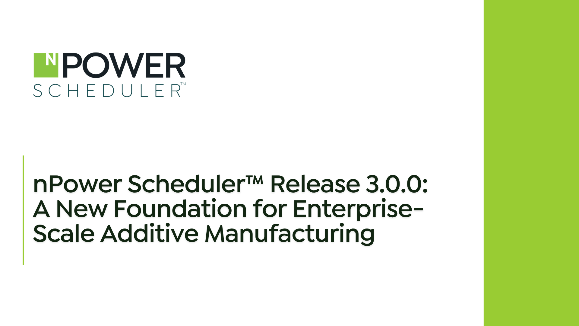 nPower Scheduler™ Release 3.0.0: A New Foundation for Enterprise-Scale Additive Manufacturing